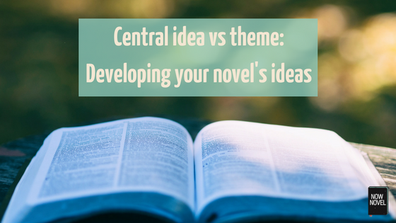 Central Idea Vs Theme Developing Your Novel s Ideas Now Novel