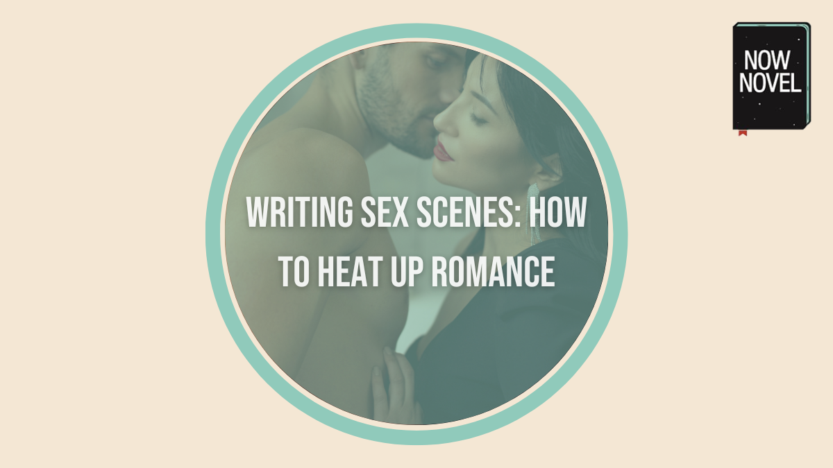 Writing Sex Scenes: How to Heat up Romance | Now Novel