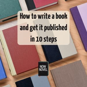 How to Write a Book and Get it Published | Now Novel