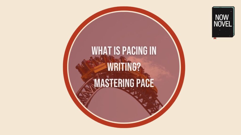 Pacing In Writing: What It Is And How To Master It | Now Novel