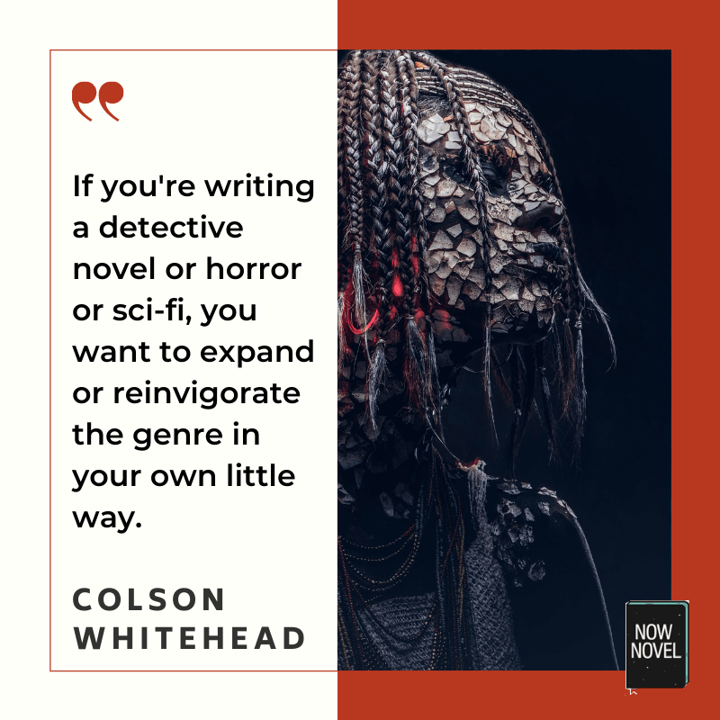 Writing horror quote - Colson Whitehead | Now Novel